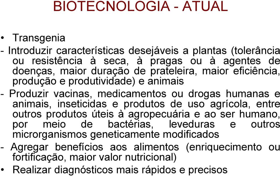 inseticidas e produtos de uso agrícola, entre outros produtos úteis à agropecuária e ao ser humano, por meio de bactérias, leveduras e outros