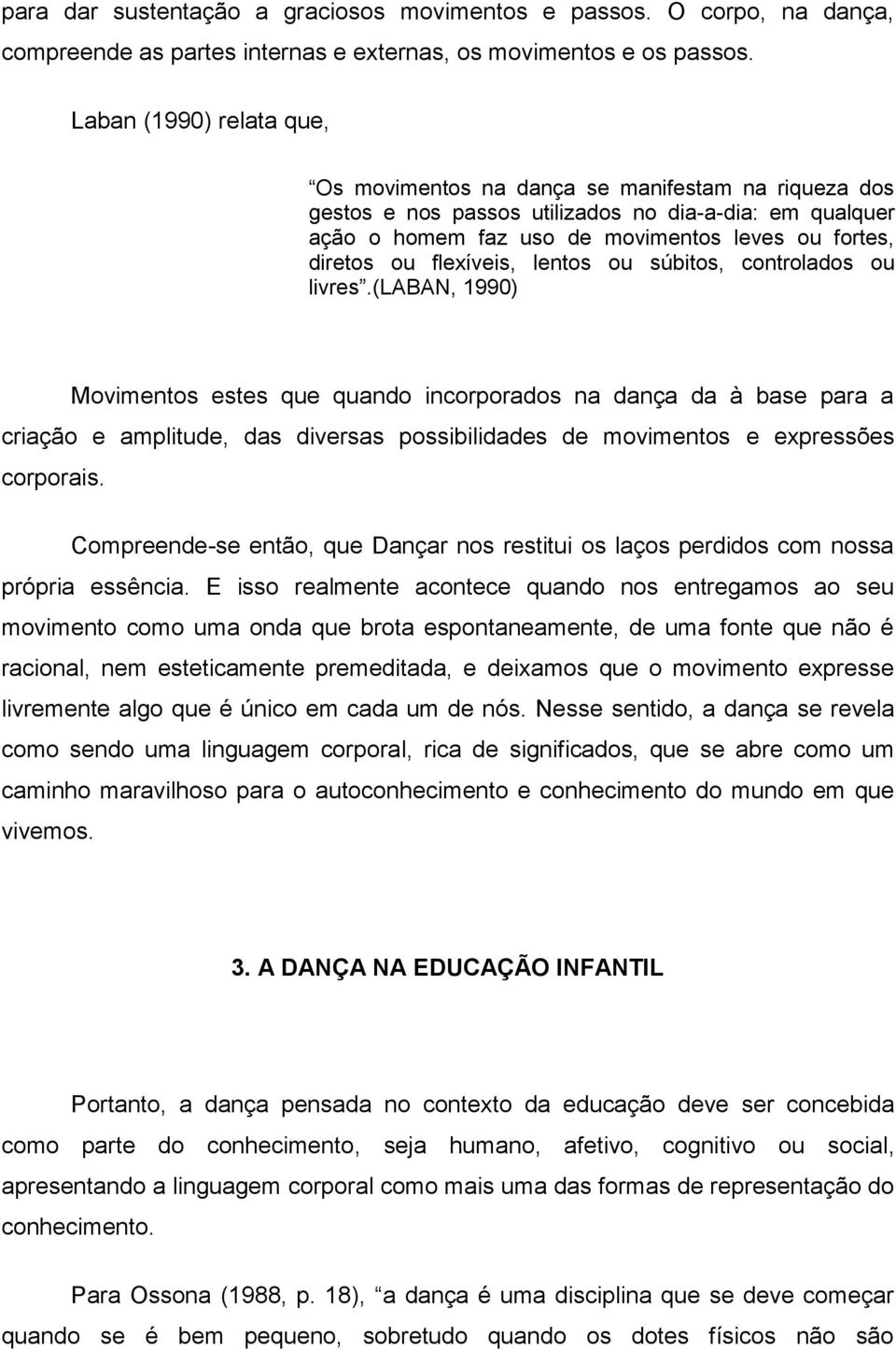 flexíveis, lentos ou súbitos, controlados ou livres.