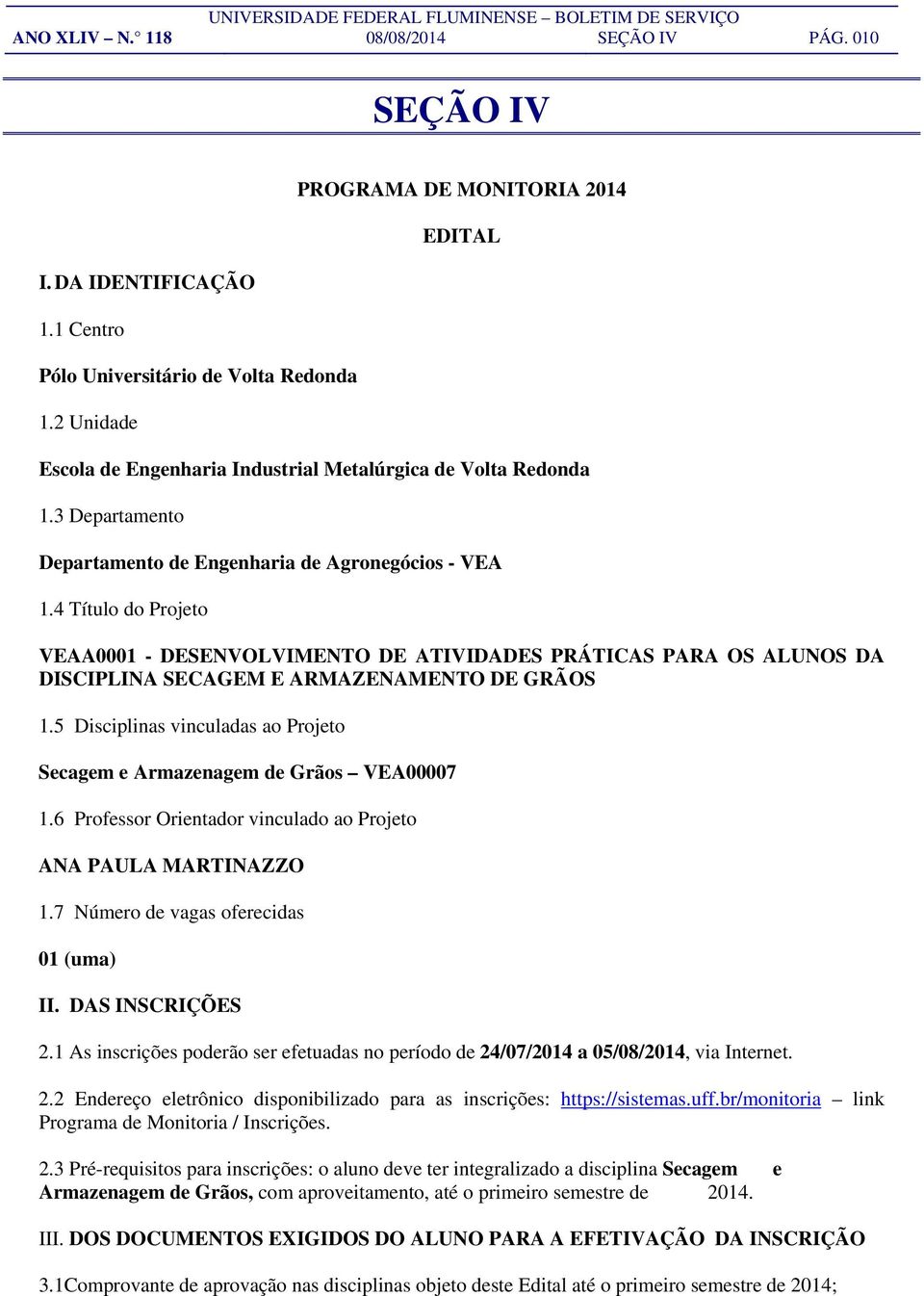 4 Título do Projeto VEAA0001 - DESENVOLVIMENTO DE ATIVIDADES PRÁTICAS PARA OS ALUNOS DA DISCIPLINA SECAGEM E ARMAZENAMENTO DE GRÃOS 1.