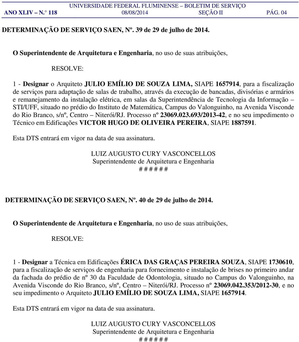 de trabalho, através da execução de bancadas, divisórias e armários e remanejamento da instalação elétrica, em salas da Superintendência de Tecnologia da Informação STI/UFF, situado no prédio do