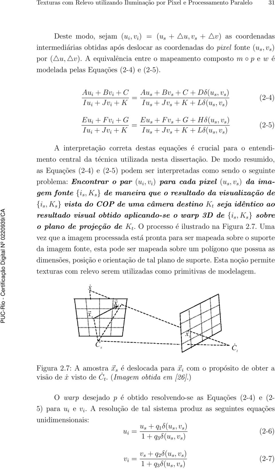 Au i + Bv i + C Iu i + Jv i + K = Au s + Bv s + C + Dδ(u s,v s ) Iu s + Jv s + K + Lδ(u s,v s ) Eu i + Fv i + G Iu i + Jv i + K = Eu s + Fv s + G + Hδ(u s,v s ) Iu s + Jv s + K + Lδ(u s,v s ) (2-4)