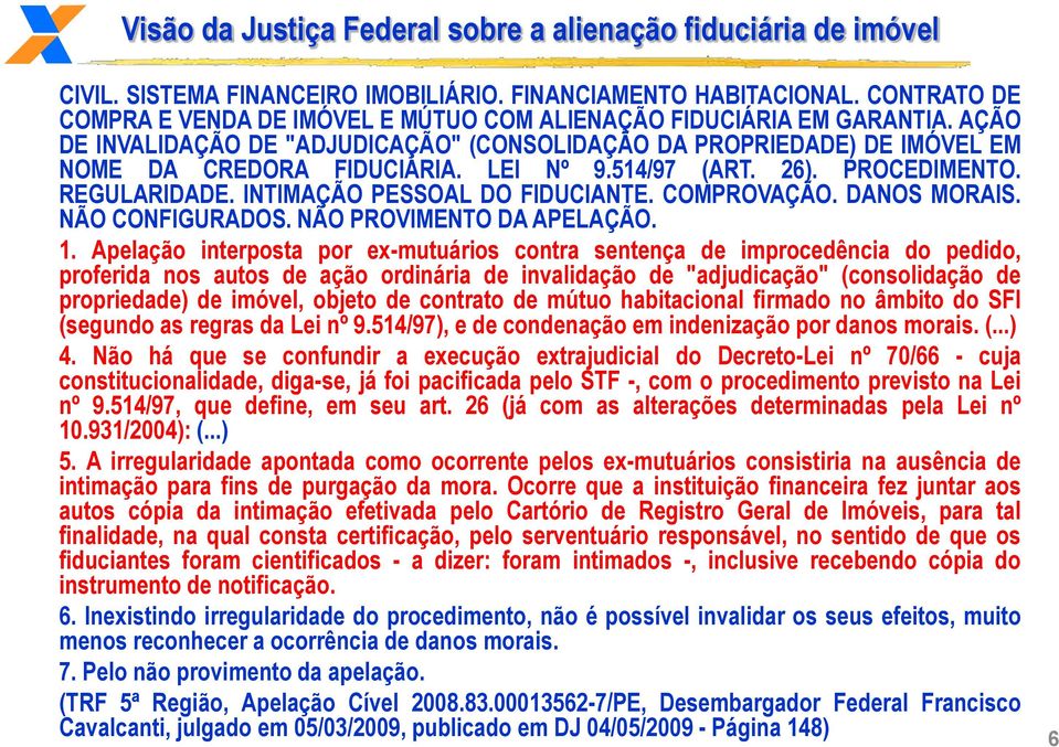 514/97 (ART. 26). PROCEDIMENTO. REGULARIDADE. INTIMAÇÃO PESSOAL DO FIDUCIANTE. COMPROVAÇÃO. DANOS MORAIS. NÃO CONFIGURADOS. NÃO PROVIMENTO DA APELAÇÃO. 1.