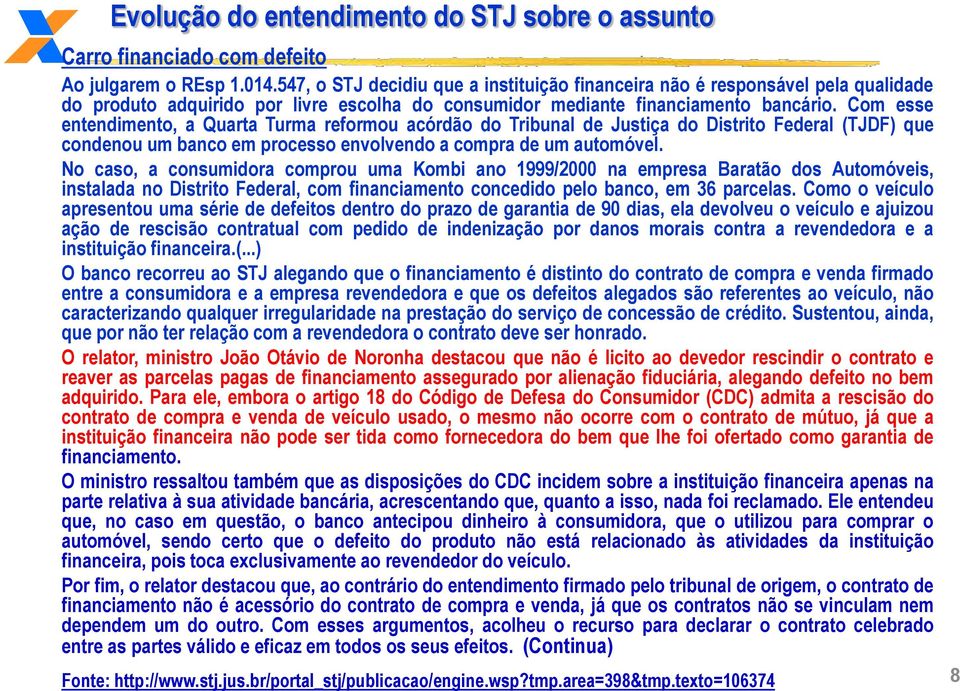 Com esse entendimento, a Quarta Turma reformou acórdão do Tribunal de Justiça do Distrito Federal (TJDF) que condenou um banco em processo envolvendo a compra de um automóvel.