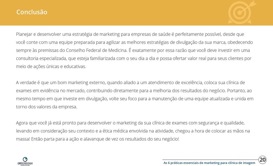 É exatamente por essa razão que você deve investir em uma consultoria especializada, que esteja familiarizada com o seu dia a dia e possa ofertar valor real para seus clientes por meio de ações