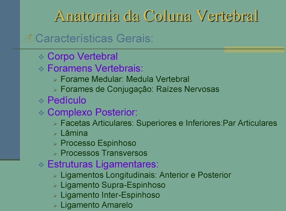 Superiores e Inferiores:Par Articulares Lâmina Processo Espinhoso Processos Transversos Estruturas