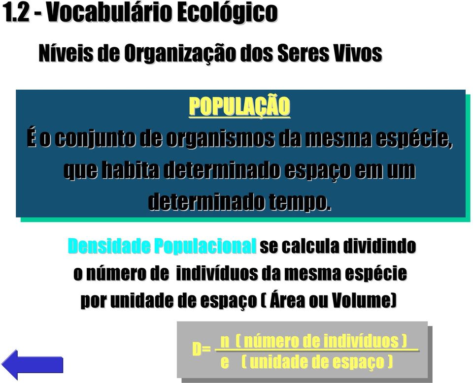 Densidade Populacional se calcula dividindo o número n de indivíduos duos da mesma espécie