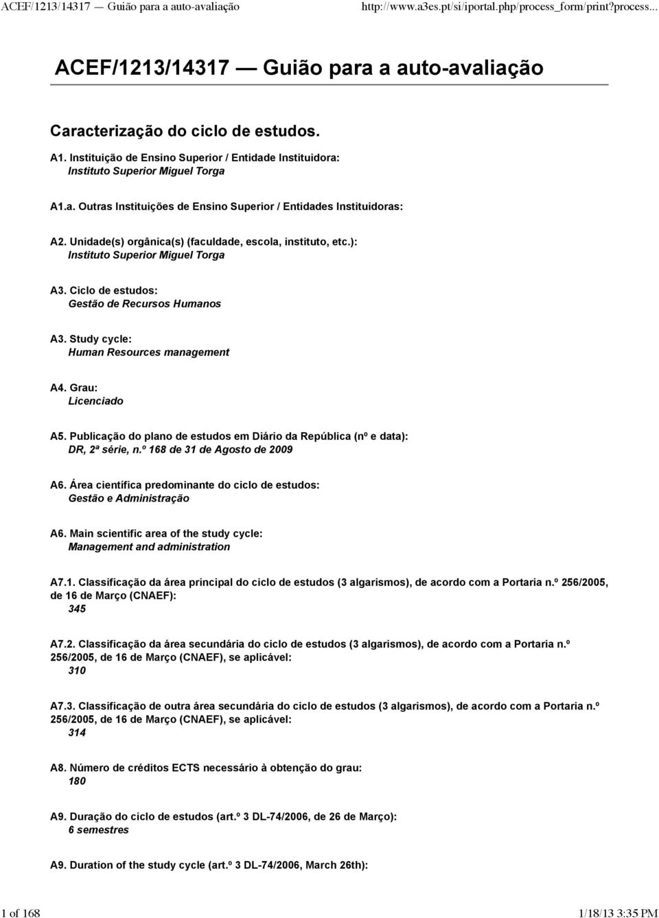 Grau: Licenciado A5. Publicação do plano de estudos em Diário da República (nº e data): DR, 2ª série, n.º 168 de 31 de Agosto de 2009 A6.