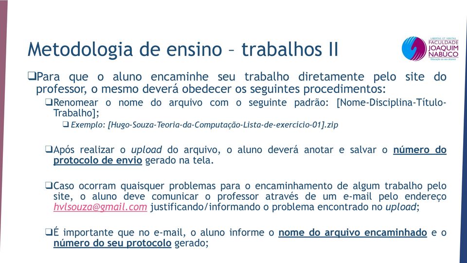 zip Após realizar o upload do arquivo, o aluno deverá anotar e salvar o número do protocolo de envio gerado na tela.