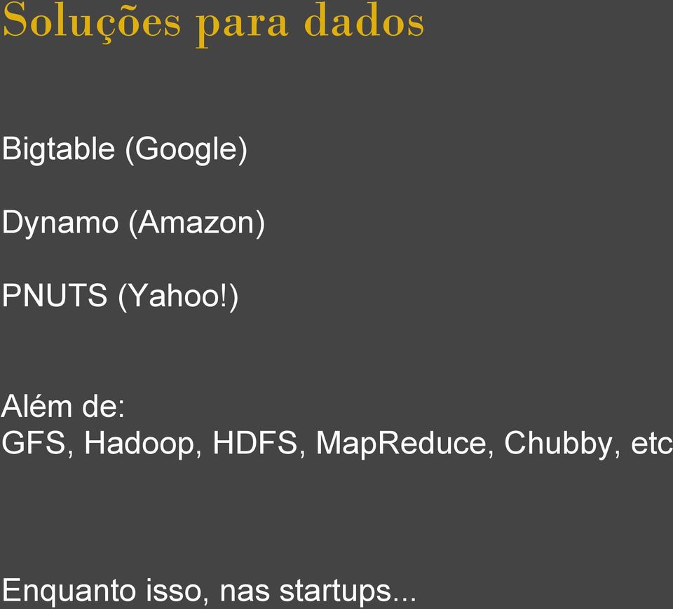 ) Além de: GFS, Hadoop, HDFS,