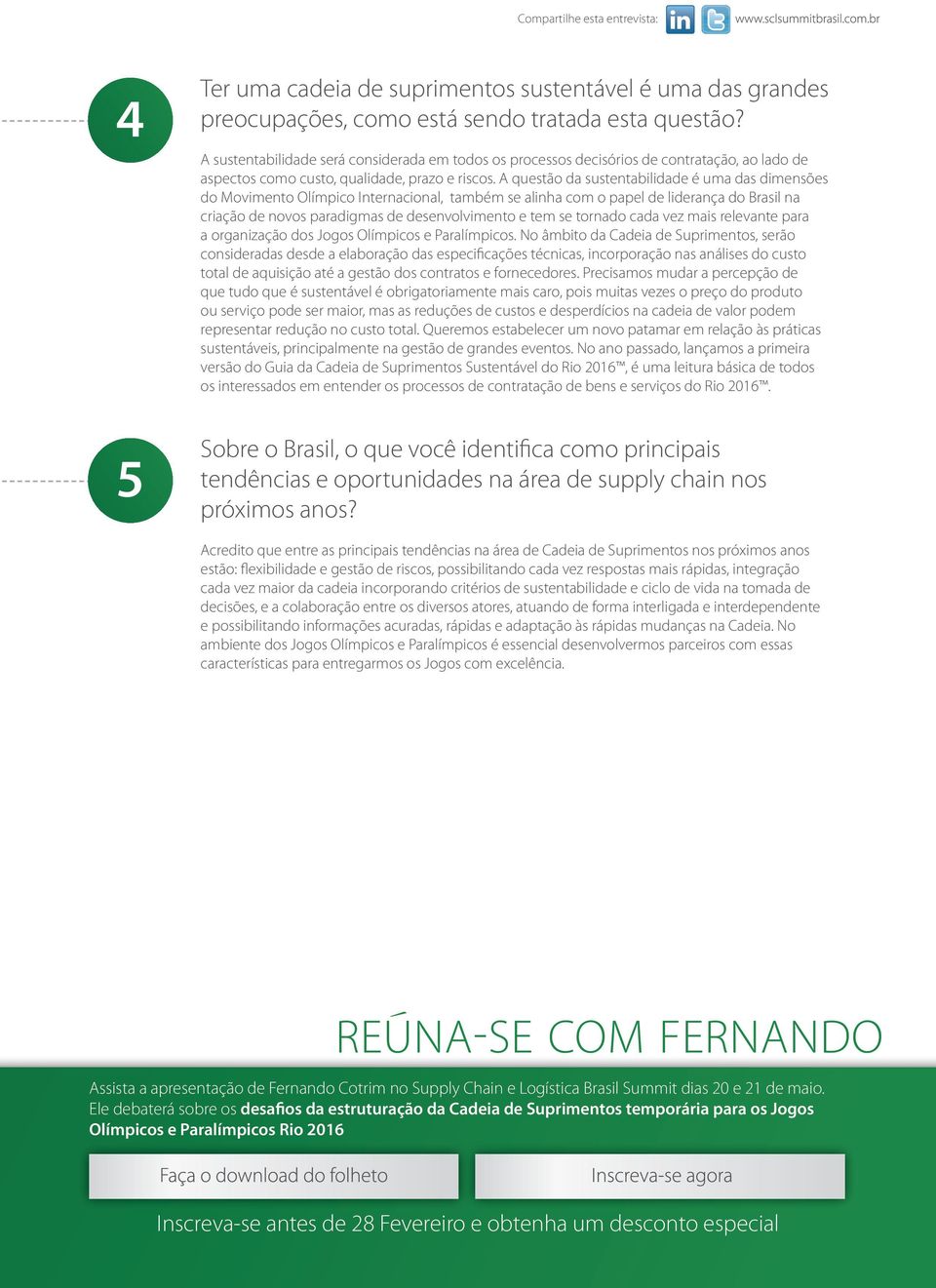 A questão da sustentabilidade é uma das dimensões do Movimento Olímpico Internacional, também se alinha com o papel de liderança do Brasil na criação de novos paradigmas de desenvolvimento e tem se