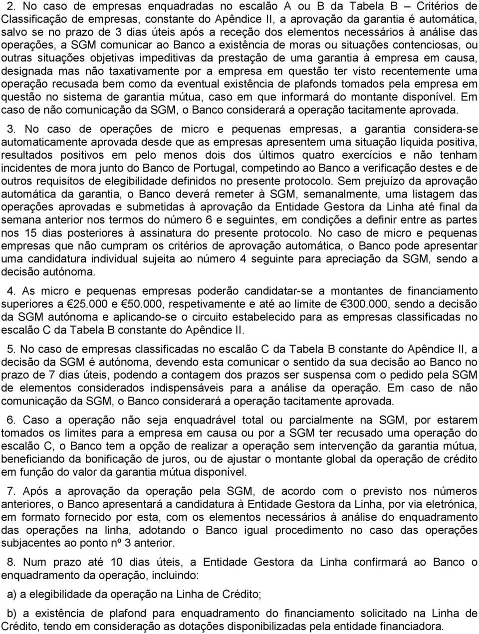 prestação de uma garantia à empresa em causa, designada mas não taxativamente por a empresa em questão ter visto recentemente uma operação recusada bem como da eventual existência de plafonds tomados