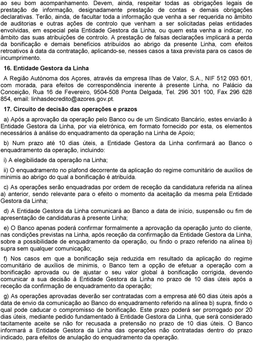 Entidade Gestora da Linha, ou quem esta venha a indicar, no âmbito das suas atribuições de controlo.