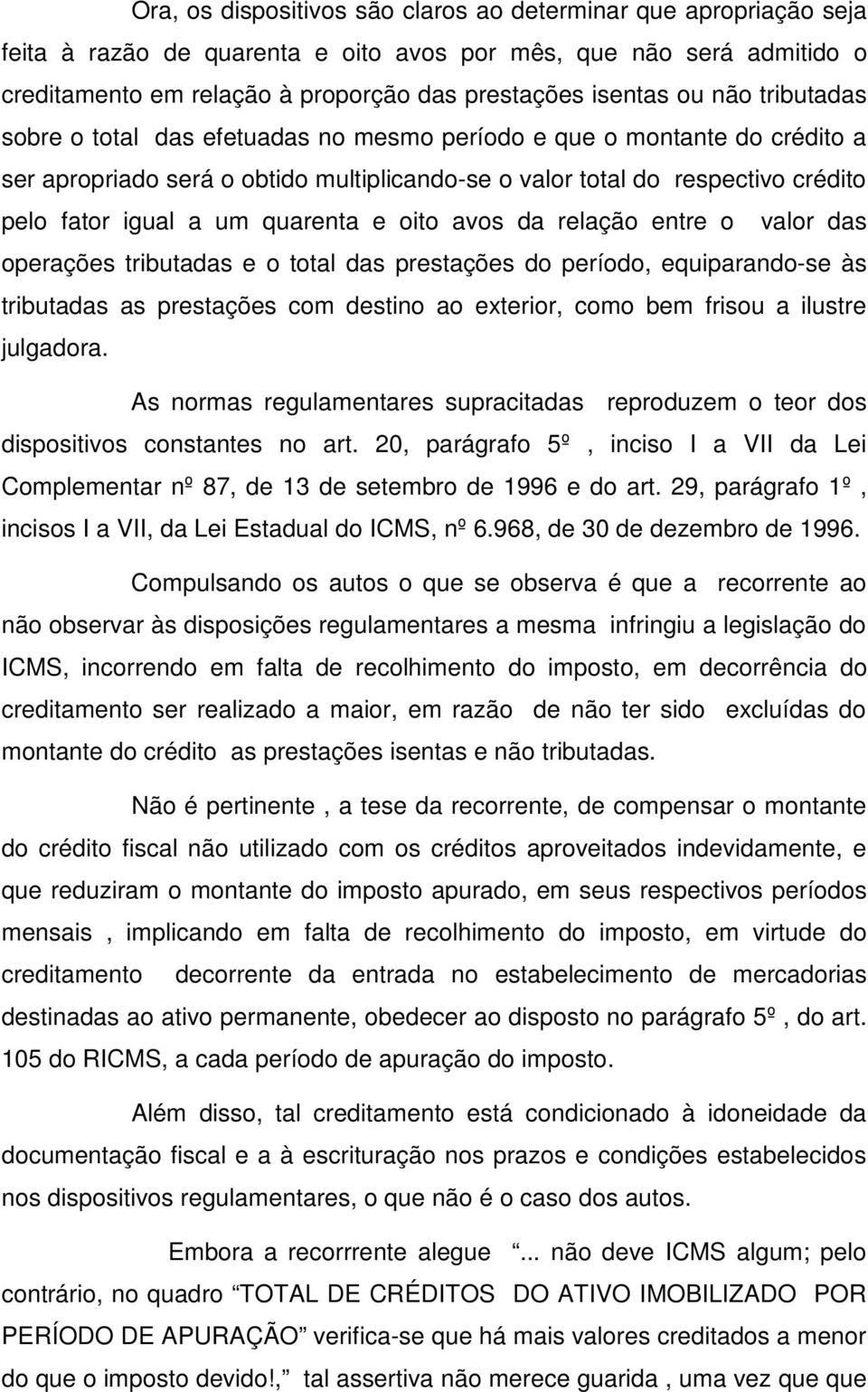 quarenta e oito avos da relação entre o valor das operações tributadas e o total das prestações do período, equiparando-se às tributadas as prestações com destino ao exterior, como bem frisou a