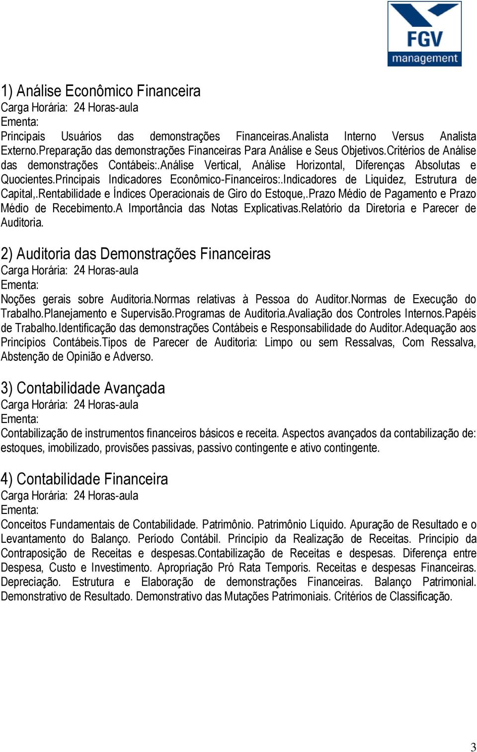 Indicadores de Liquidez, Estrutura de Capital,.Rentabilidade e Índices Operacionais de Giro do Estoque,.Prazo Médio de Pagamento e Prazo Médio de Recebimento.A Importância das Notas Explicativas.