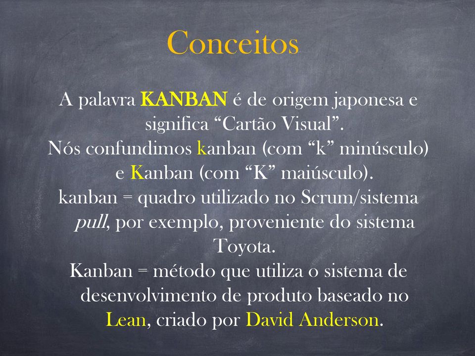 kanban = quadro utilizado no Scrum/sistema pull, por exemplo, proveniente do sistema