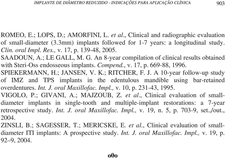 LL, M. G. An 8-year compilation of clinical results obtained with Steri-Oss endosseous implants. Compend., v. 17, p. 669-88, 1996. SPIEKERMANN, H.; JA