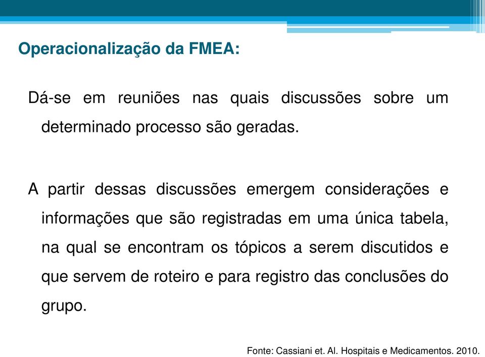 A partir dessas discussões emergem considerações e informações que são registradas em uma única