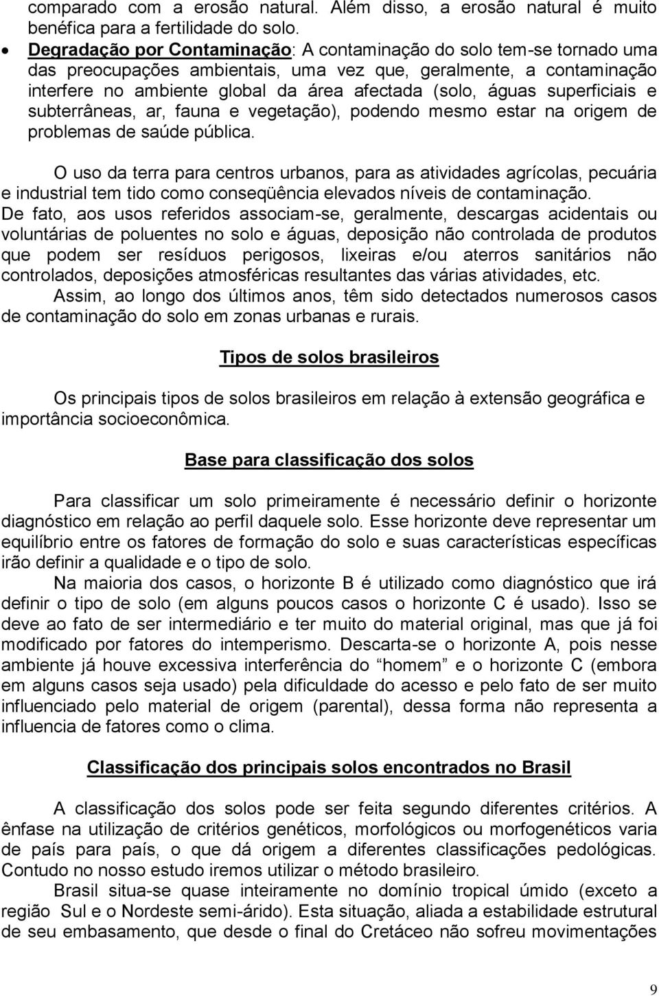 superficiais e subterrâneas, ar, fauna e vegetação), podendo mesmo estar na origem de problemas de saúde pública.