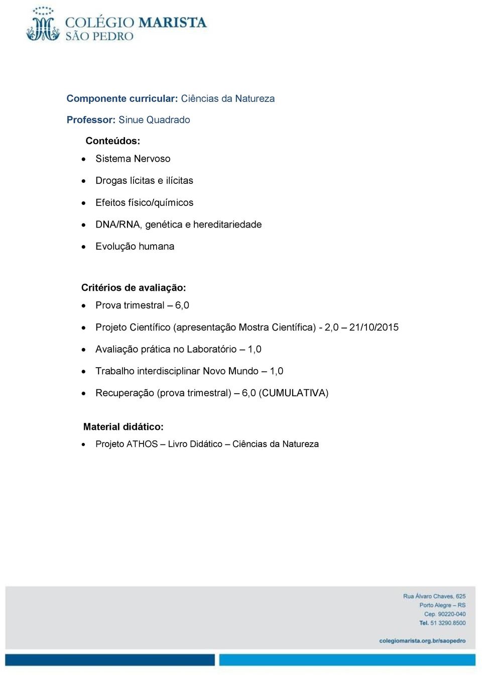 Científico (apresentação Mostra Científica) - 2,0 21/10/2015 Avaliação prática no Laboratório 1,0 Trabalho