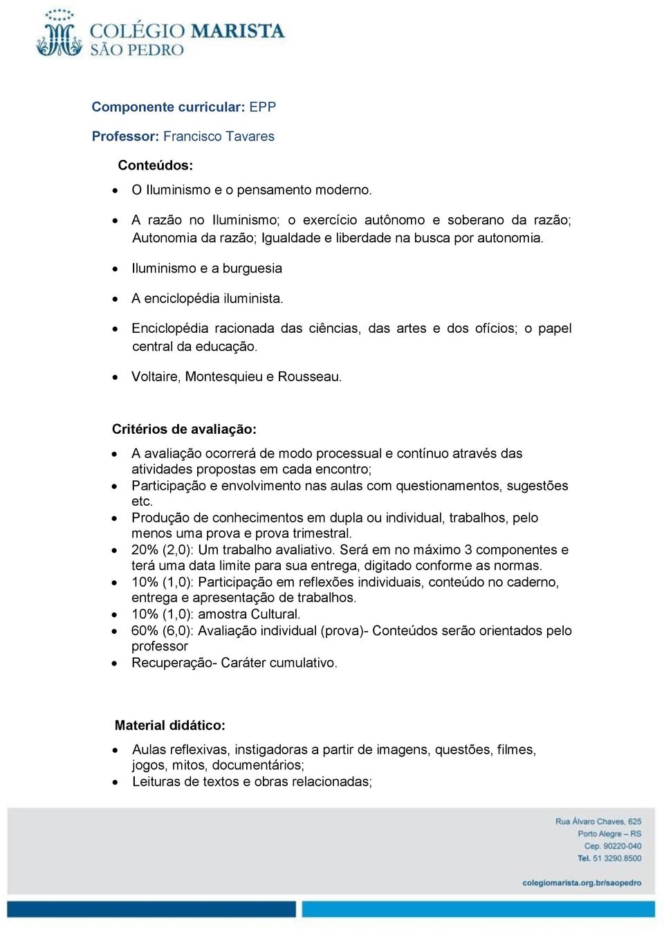 Enciclopédia racionada das ciências, das artes e dos ofícios; o papel central da educação. Voltaire, Montesquieu e Rousseau.