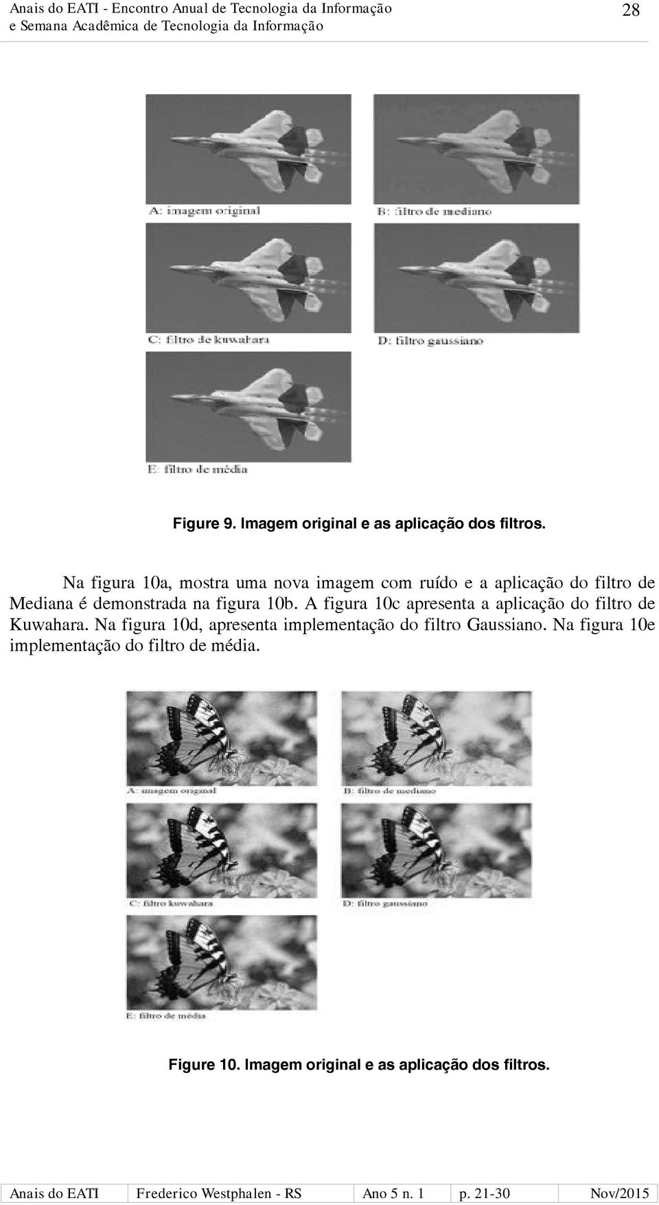 na figura 10b. A figura 10c apresenta a aplicação do filtro de Kuwahara.