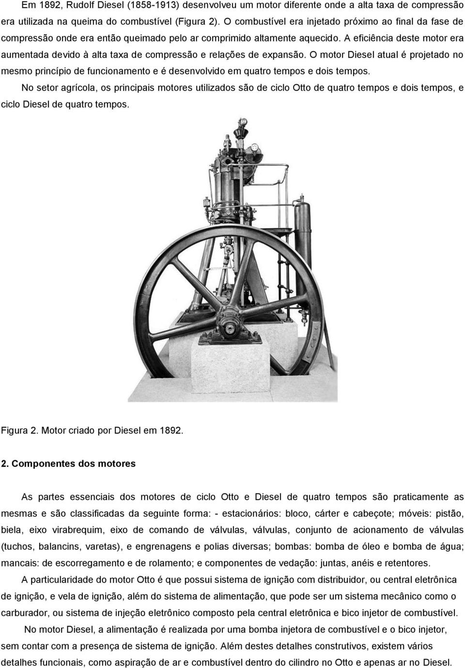 A eficiência deste motor era aumentada devido à alta taxa de compressão e relações de expansão.