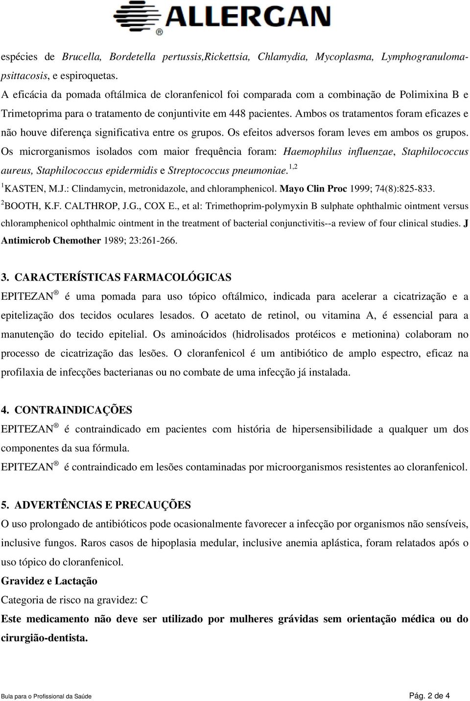 Ambos os tratamentos foram eficazes e não houve diferença significativa entre os grupos. Os efeitos adversos foram leves em ambos os grupos.