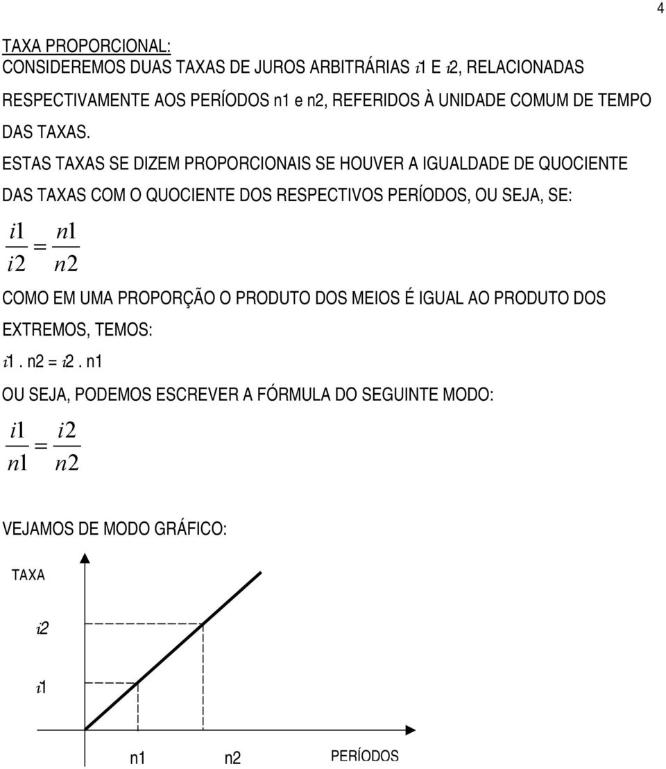 ESTAS TAXAS SE DIZEM PROPORCIONAIS SE HOUVER A IGUALDADE DE QUOCIENTE DAS TAXAS COM O QUOCIENTE DOS RESPECTIVOS PERÍODOS, OU SEJA, SE: