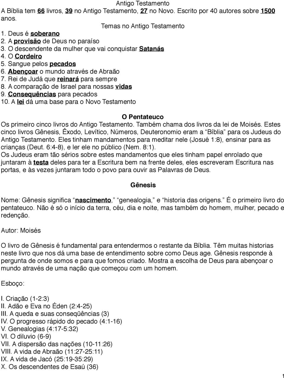 A comparação de Israel para nossas vidas 9. Consequências para pecados 10. A lei dá uma base para o Novo Testamento O Pentateuco Os primeiro cinco livros do Antigo Testamento.