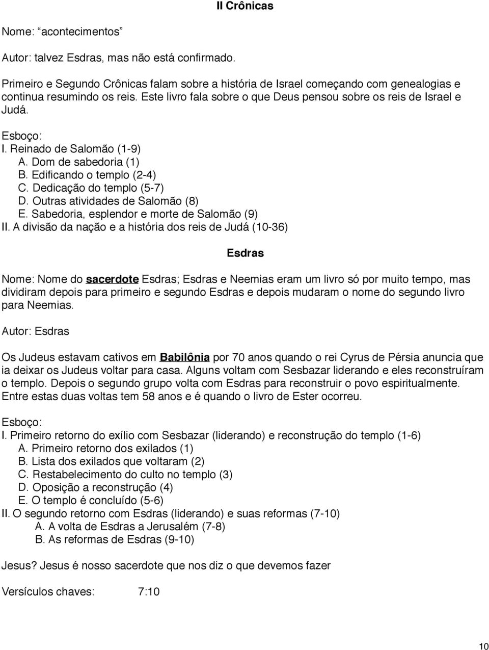 Outras atividades de Salomão (8) E. Sabedoria, esplendor e morte de Salomão (9) II.