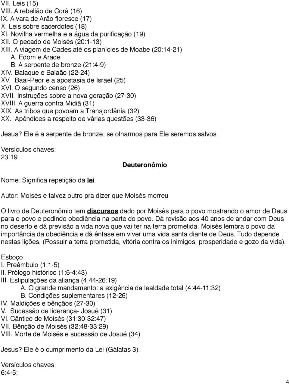 O segundo censo (26) XVII. Instruções sobre a nova geração (27-30) XVIII. A guerra contra Midiã (31) XIX. As tribos que povoam a Transjordânia (32) XX.