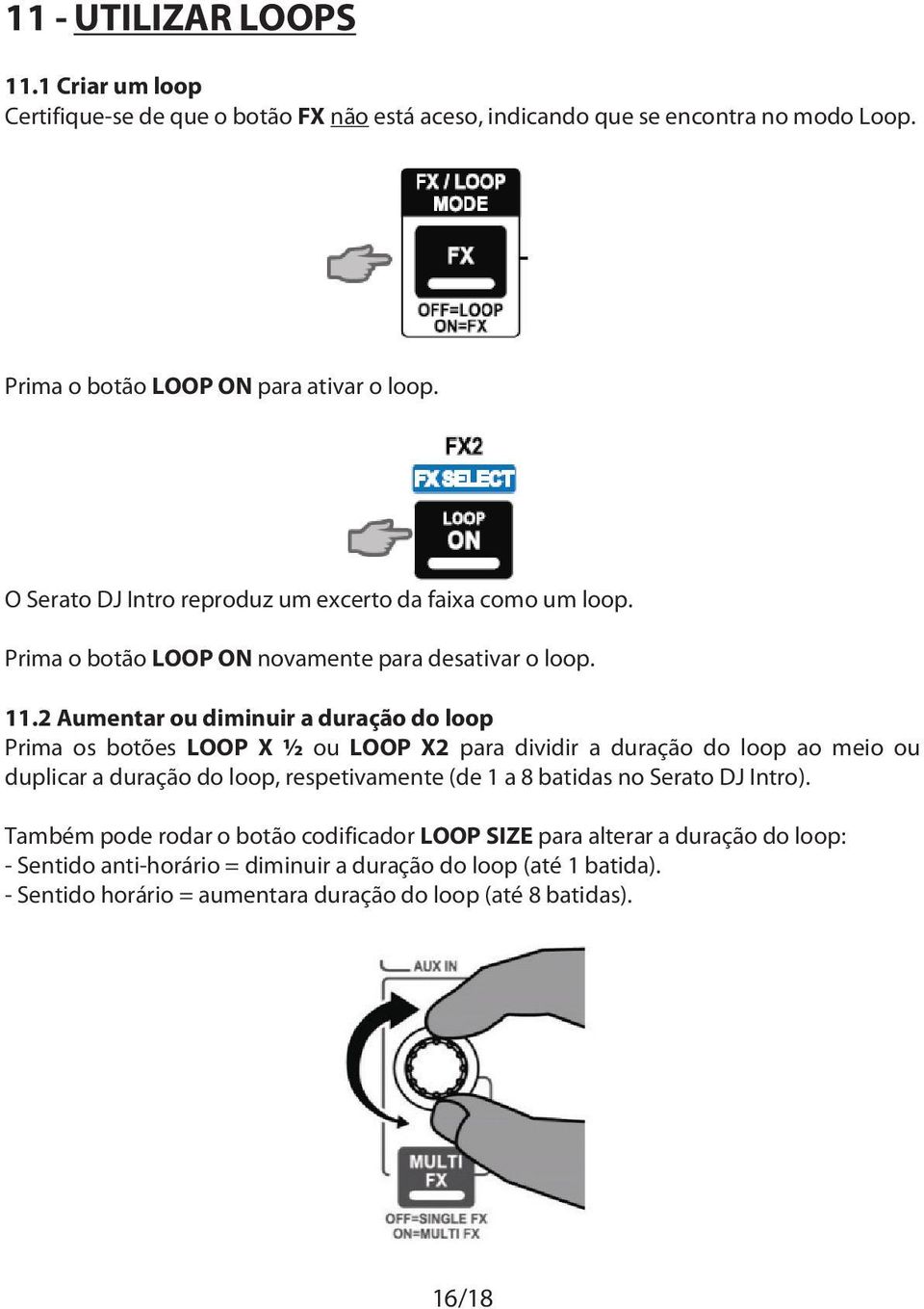 2 Aumentar ou diminuir a duração do loop Prima os botões LOOP X ½ ou LOOP X2 para dividir a duração do loop ao meio ou duplicar a duração do loop, respetivamente (de 1 a 8