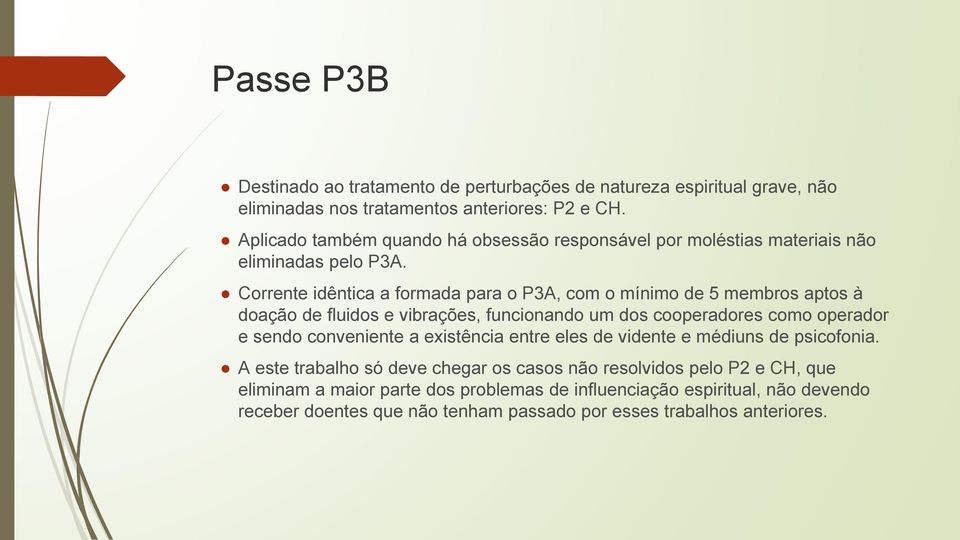 Corrente idêntica a formada para o P3A, com o mínimo de 5 membros aptos à doação de fluidos e vibrações, funcionando um dos cooperadores como operador e sendo