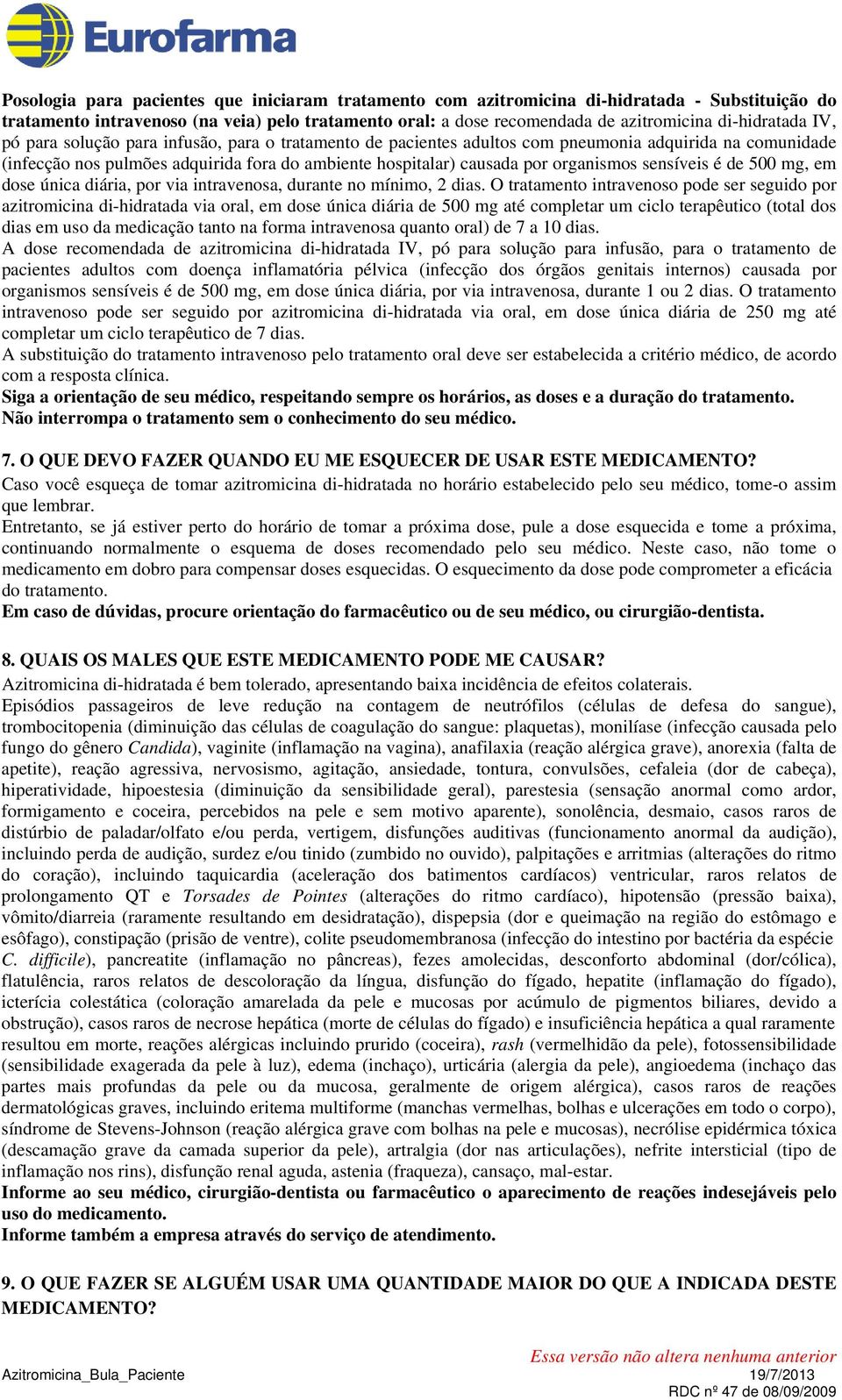 organismos sensíveis é de 500 mg, em dose única diária, por via intravenosa, durante no mínimo, 2 dias.