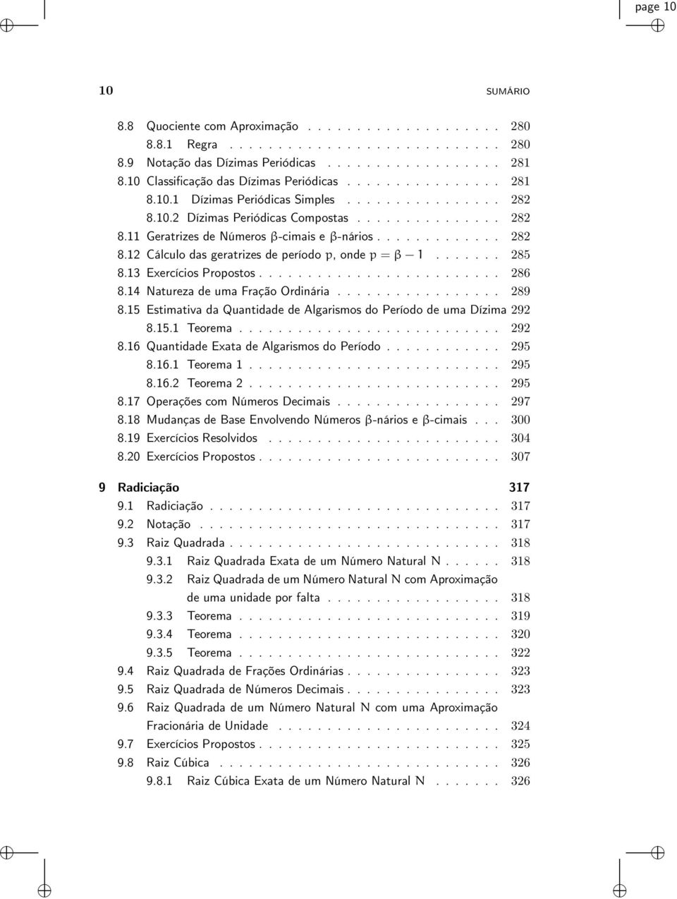 ............ 282 8.12 Cálculo das geratrizes de período p, onde p = β 1....... 285 8.13 Exercícios Propostos......................... 286 8.14 Natureza de uma Fração Ordinária................. 289 8.