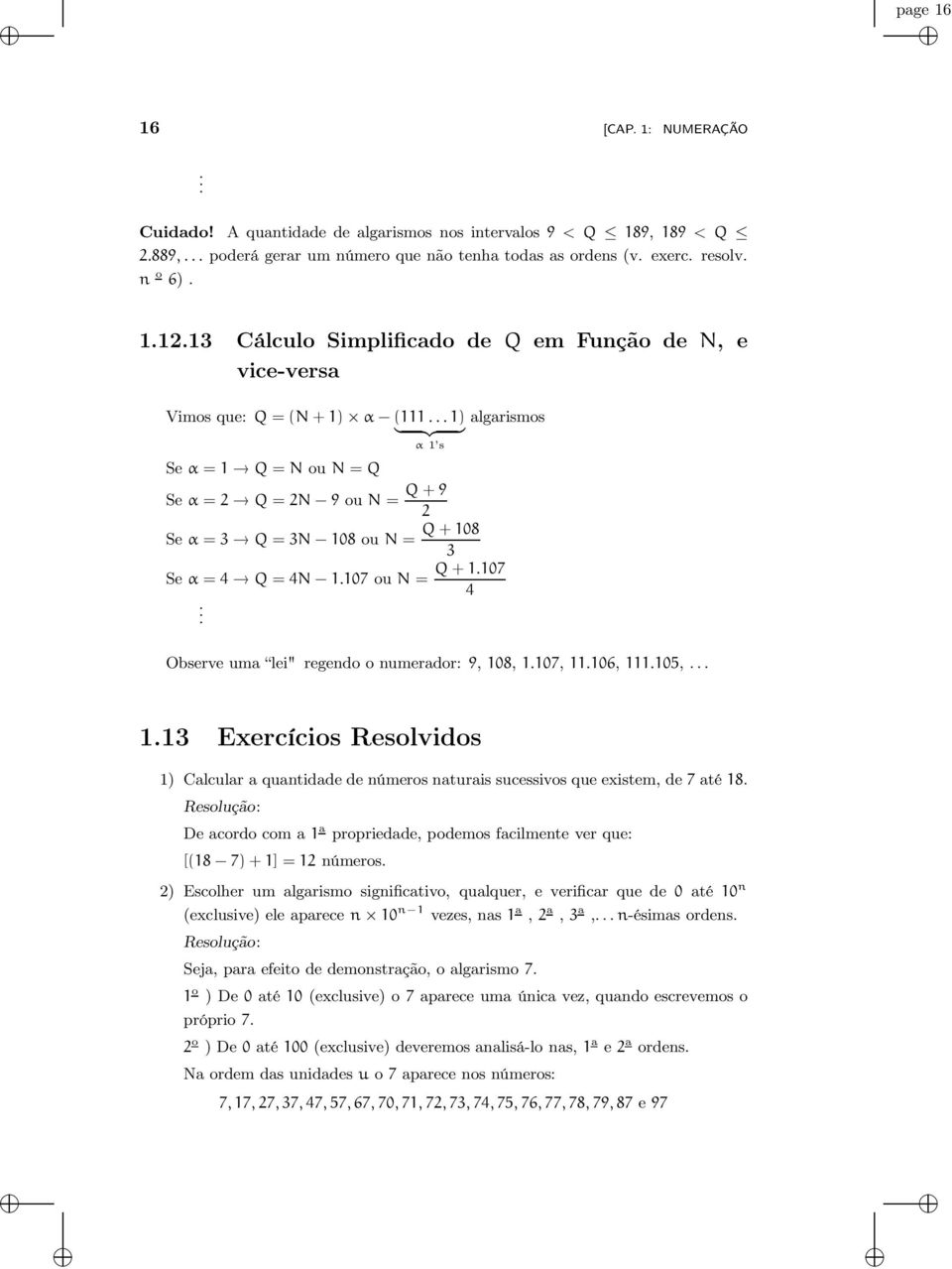 .. 1) algarismos } {{ } α 1 s Se α = 1 Q = N ou N = Q Se α = 2 Q = 2N 9 ou N = Q + 9 2 Se α = 3 Q = 3N 108 ou N = Q + 108 3 Se α = 4 Q = 4N 1.107 ou N = Q + 1.107 4.