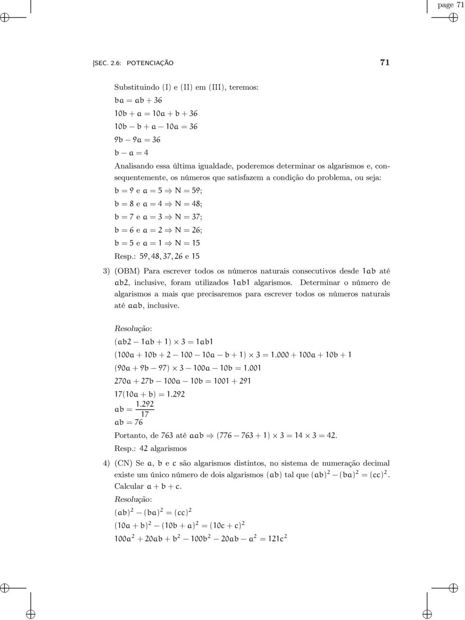 algarismos e, consequentemente, os números que satisfazem a condição do problema, ou seja: b = 9 e a = 5 N = 59; b = 8 e a = 4 N = 48; b = 7 e a = 3 N = 37; b = 6 e a = 2 N = 26; b = 5 e a = 1 N = 15