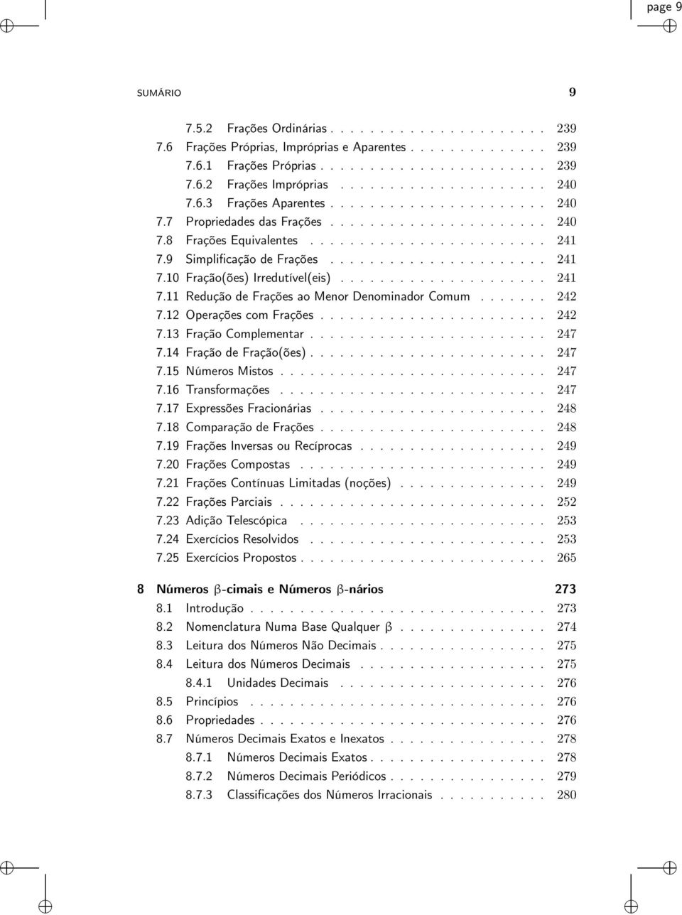 9 Simplificação de Frações...................... 241 7.10 Fração(ões) Irredutível(eis)..................... 241 7.11 Redução de Frações ao Menor Denominador Comum....... 242 7.