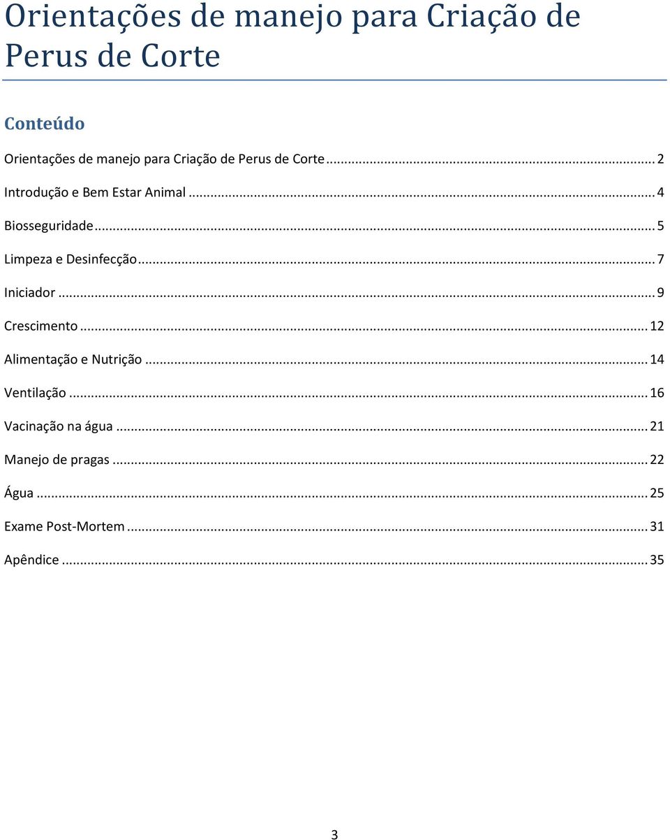 .. 5 Limpeza e Desinfecção... 7 Iniciador... 9 Crescimento... 12 Alimentação e Nutrição.