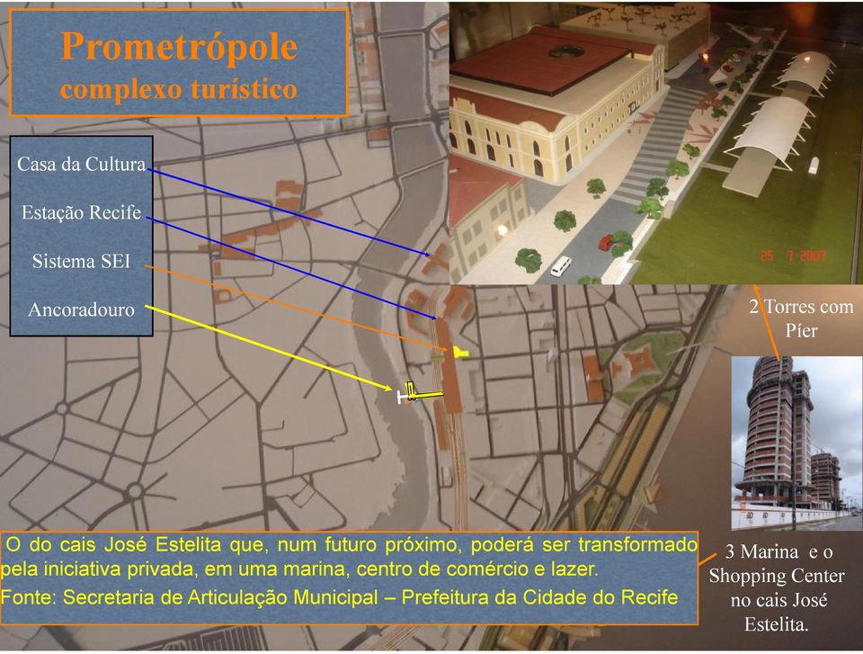 transformado pela iniciativa privada, em uma marina, centro de comércio e lazer.