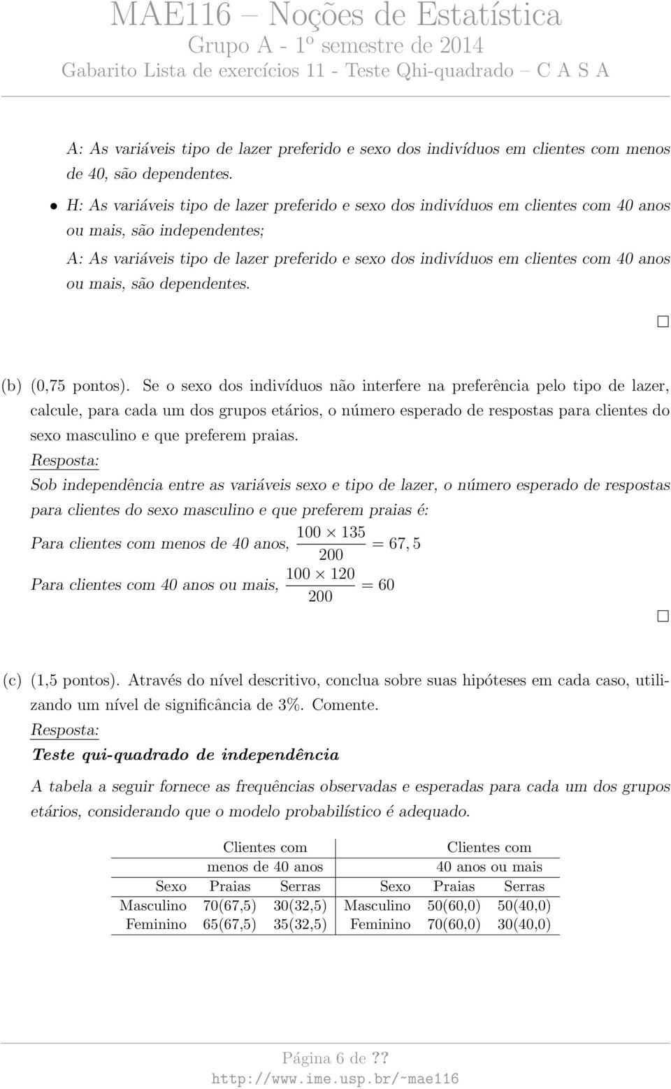 ou mais, são dependentes. (b) (0,75 pontos).