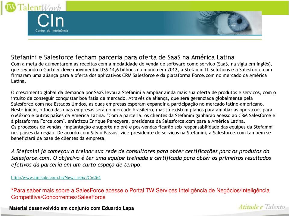 com firmaram uma aliança para a oferta dos aplicativos CRM Salesforce e da plataforma Force.com no mercado da América Latina.