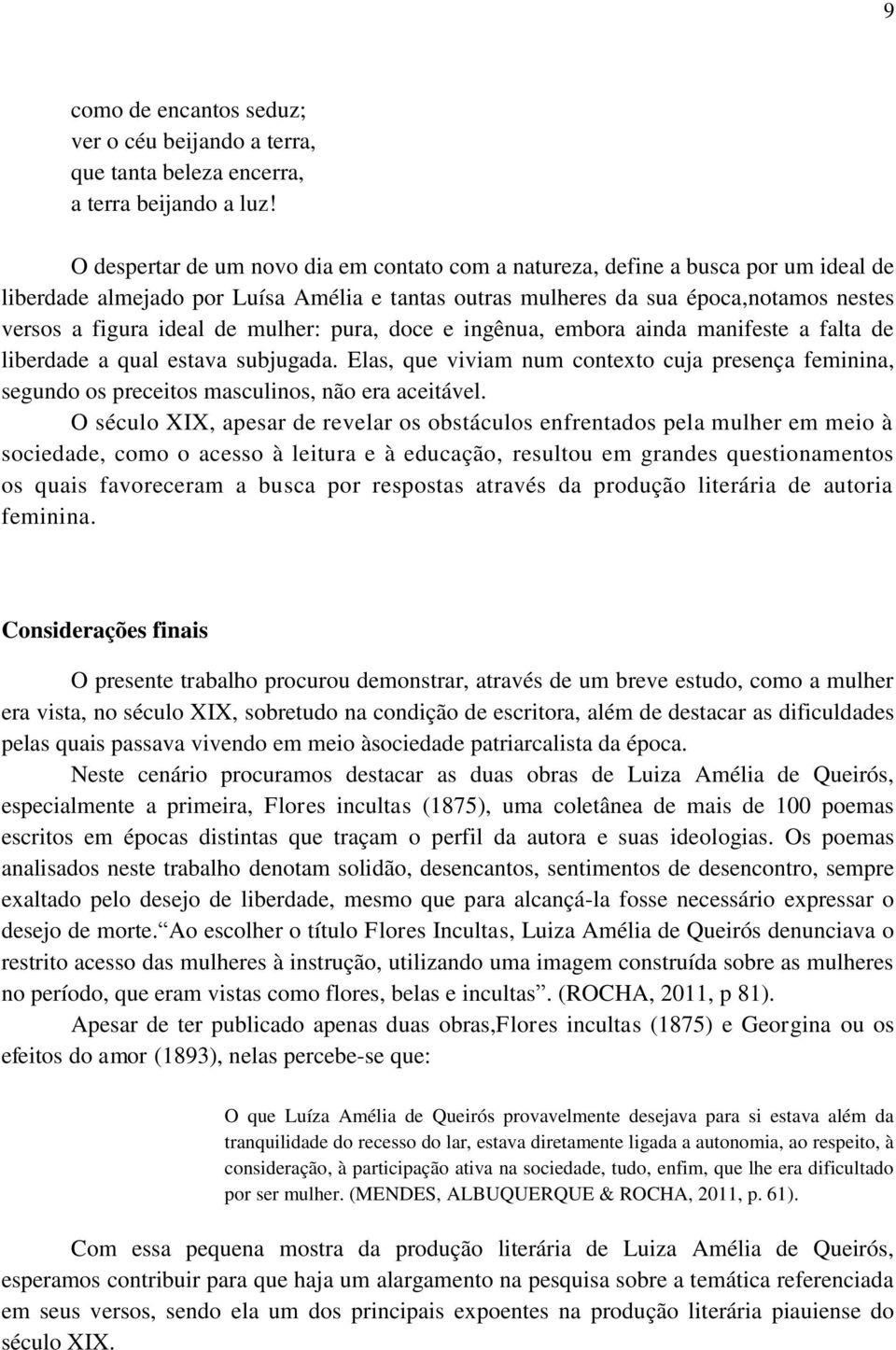 mulher: pura, doce e ingênua, embora ainda manifeste a falta de liberdade a qual estava subjugada.