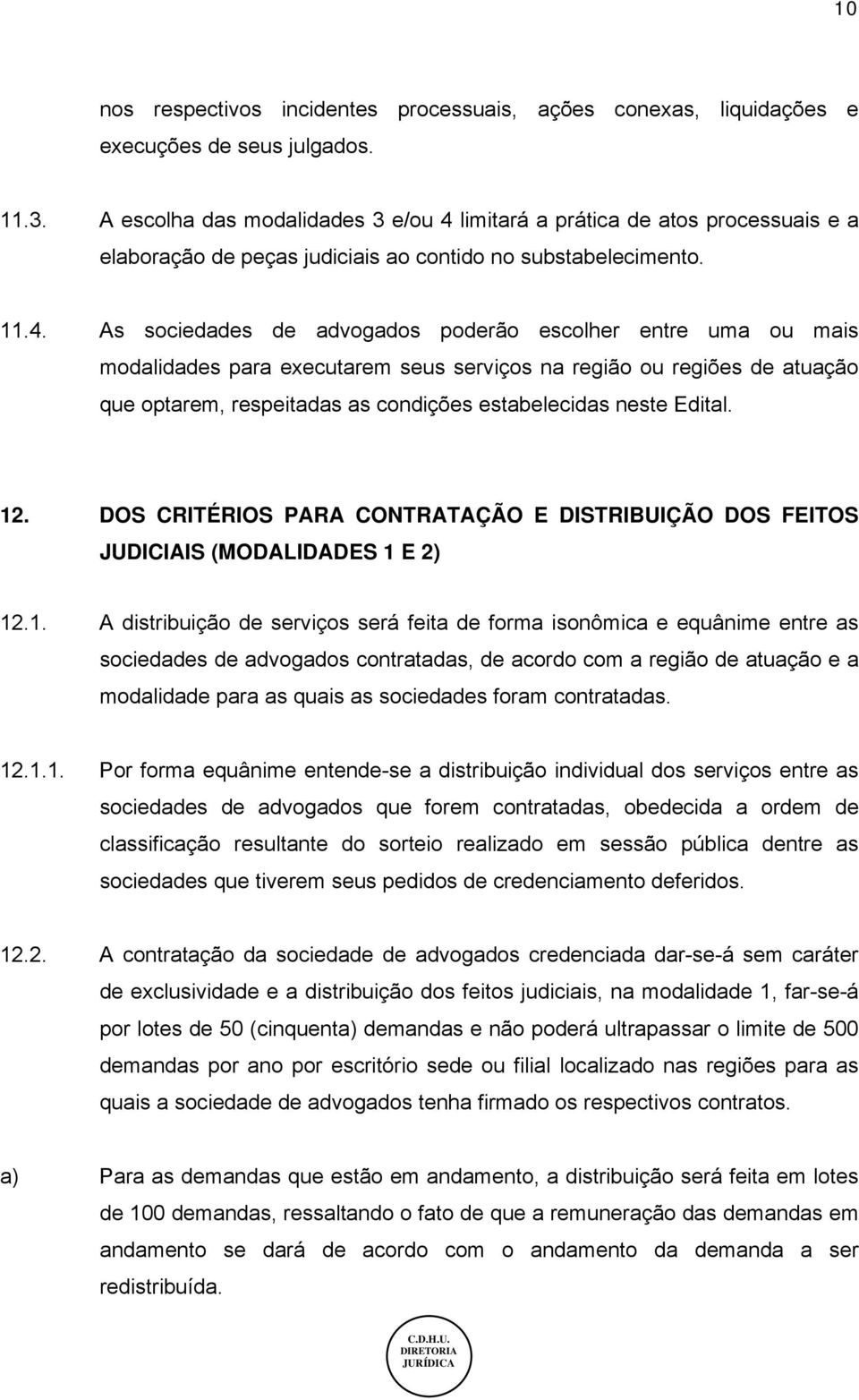 limitará a prática de atos processuais e a elaboração de peças judiciais ao contido no substabelecimento. 11.4.