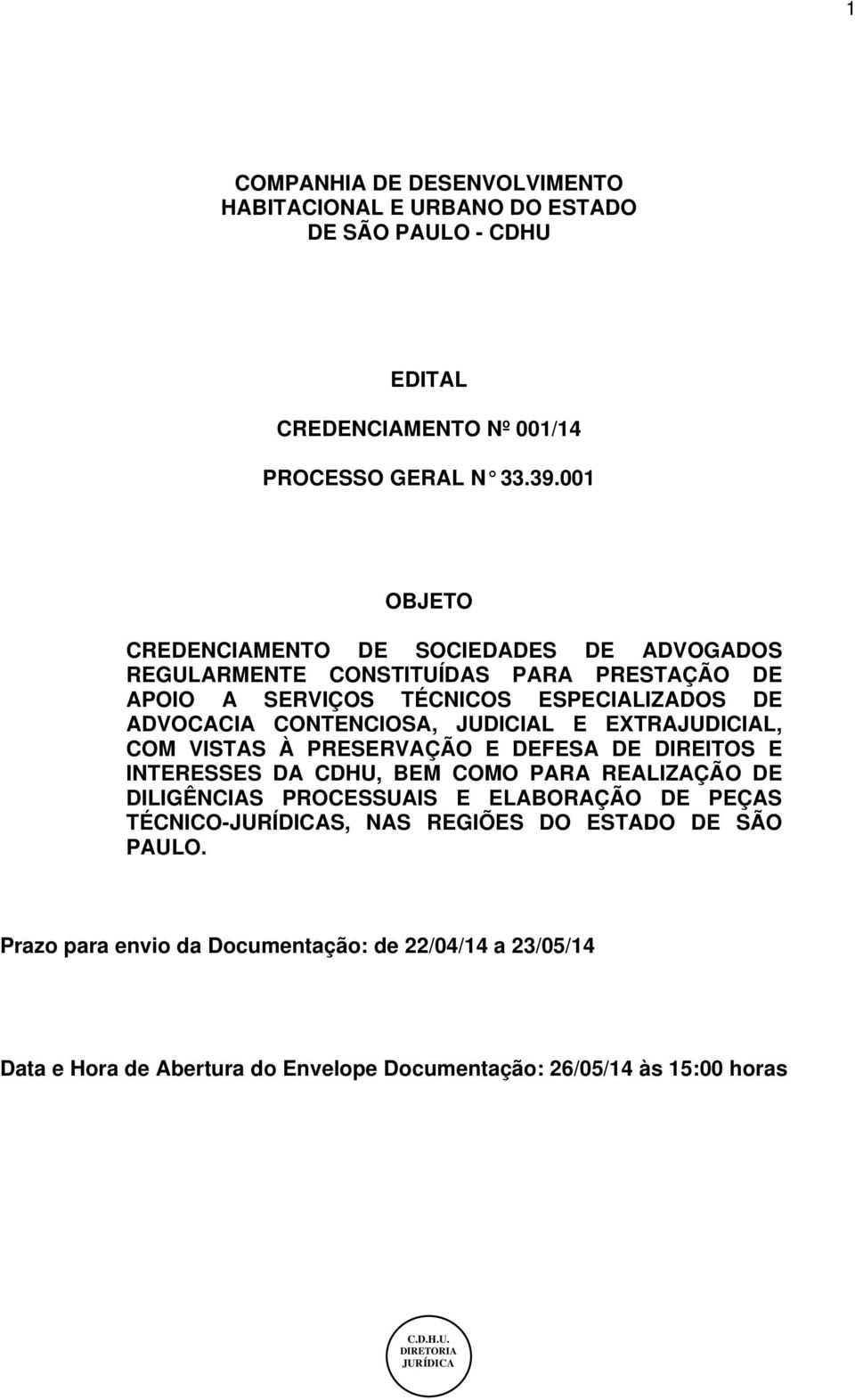 CONTENCIOSA, JUDICIAL E EXTRAJUDICIAL, COM VISTAS À PRESERVAÇÃO E DEFESA DE DIREITOS E INTERESSES DA CDHU, BEM COMO PARA REALIZAÇÃO DE DILIGÊNCIAS PROCESSUAIS E