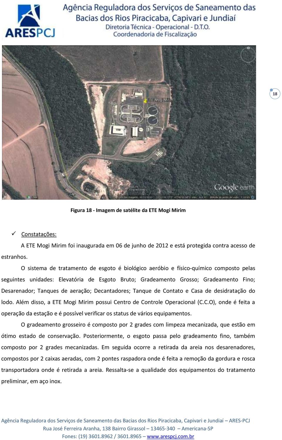 aeração; Decantadores; Tanque de Contato e Casa de desidratação do lodo. Além disso, a ETE Mogi Mirim possui Centro de Controle Operacional (C.C.O), onde é feita a operação da estação e é possível verificar os status de vários equipamentos.