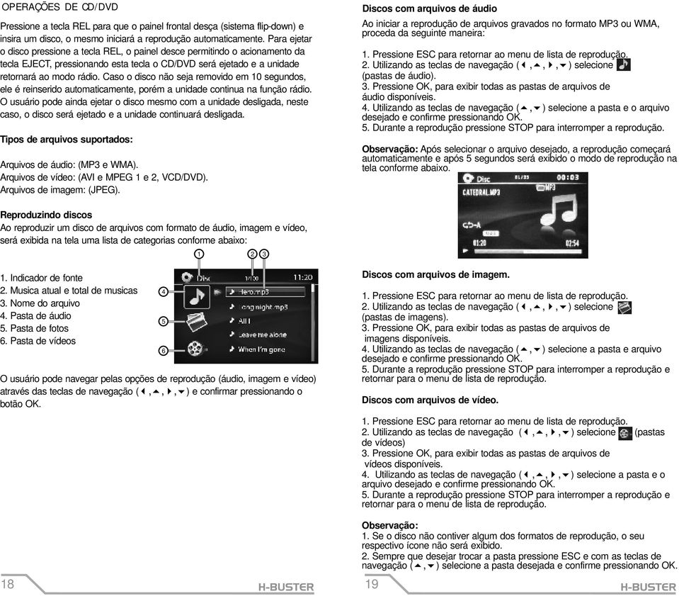 Caso o disco não seja removido em 10 segundos, ele é reinserido automaticamente, porém a unidade continua na função rádio.