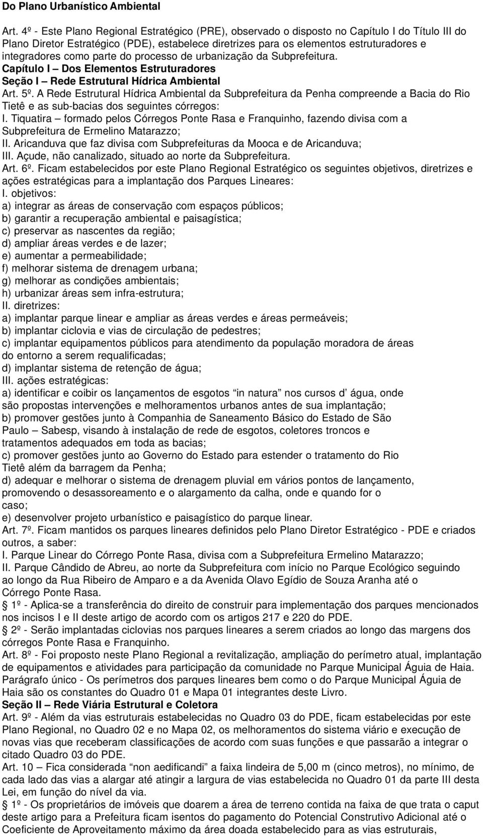 como parte do processo de urbanização da Subprefeitura. Capítulo I Dos Elementos Estruturadores Seção I Rede Estrutural Hídrica Ambiental Art. 5º.