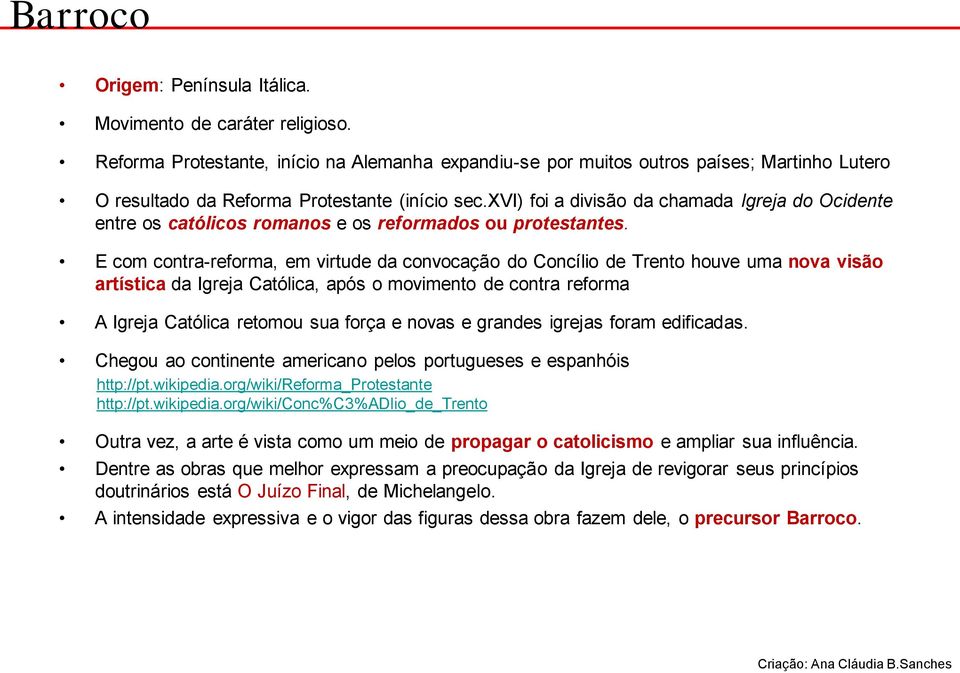 xvi) foi a divisão da chamada Igreja do Ocidente entre os católicos romanos e os reformados ou protestantes.