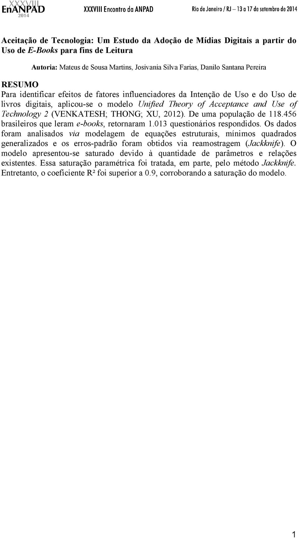 2012). De uma população de 118.456 brasileiros que leram e-books, retornaram 1.013 questionários respondidos.